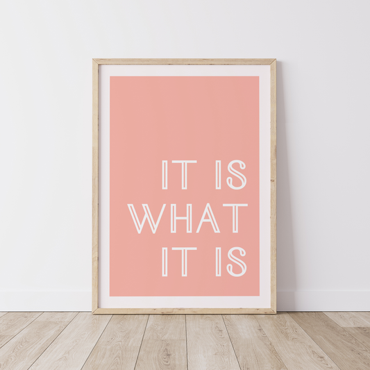 It Is What It Is Print