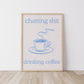 Chatting Shit Drinking Coffee Print